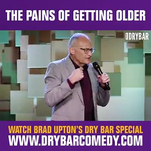 169K views · 5.4K reactions | The pains of getting older... #standupcomedy #drybarcomedy Watch my full special on Dry Bar Comedy! https://buff.ly/3bzKeFp | Brad Upton | Facebook