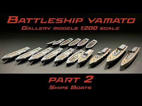 IJN Battleship Yamato | 1:200 Scale Gallery Models | Part 2 Ships Boats