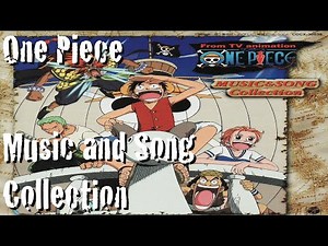 One Piece - Music and Song Collection - Full album - One Piece Soundtrack