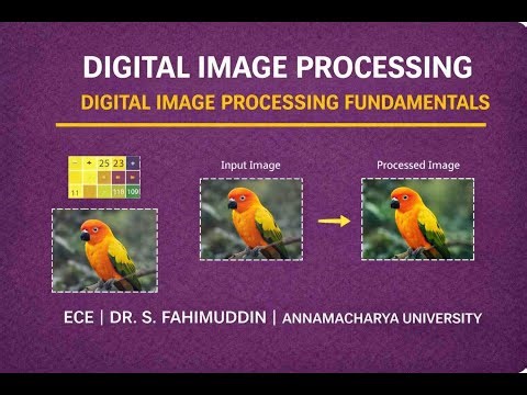 Digital Image Processing Fundamentals | DIP | ECE | Dr. S. Fahimuddin | Annamacharya University