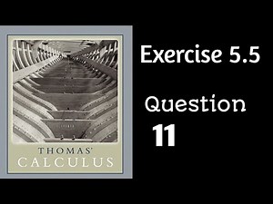 Exercise 5.5 || Question 11 || Thomas Calculus