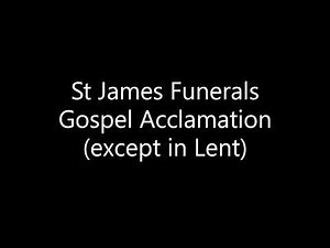St James Funerals - Gospel Acclamation