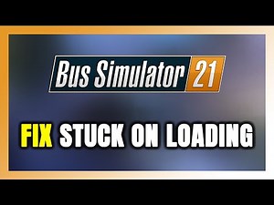 How to FIX Bus Simulator 21 Next Stop Stuck on Loading Screen / Not Loading