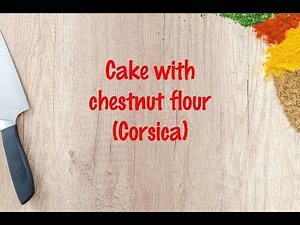 How to cook - Cake with chestnut flour (Corsica)