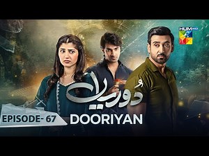 Dooriyan - Episode 67 - 6th March 2024 [ Sami Khan, Maheen Siddiqui Ahmed Taha Ghani ] - HUM TV