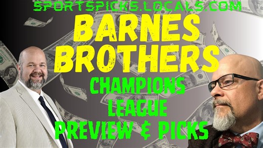 Barnes Brothers: Champions League Preview & Picks