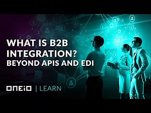 What is B2B integration? Beyond APIs and EDI