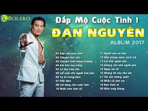 Đan Nguyên - Đắp Mộ Cuộc Tình - Tuyệt Phẩm Nhạc Vàng Trữ Tình Bolero Hay Nhất Của Đan Nguyên 2017