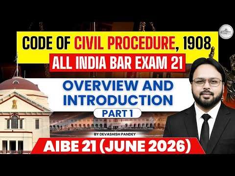 Code of Civil Procedure, 1908 | CPC Overview for AIBE 21 (June 2026) | Part 1 | ALL INDIA BAR EXAM