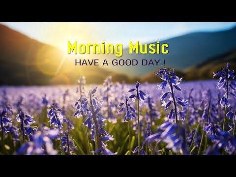 POSITIVE MORNING MUSIC - Wake Up Happy & With Strong Positive Energy - Morning Meditation Music
