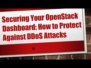 Securing Your OpenStack Dashboard: How to Protect Against DDoS Attacks