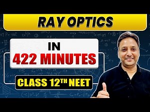 Complete RAY OPTICS in 422 Minutes | Class 12th NEET