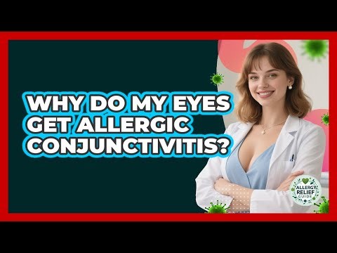 Why Do My Eyes Get Allergic Conjunctivitis? - Allergy Relief Guide