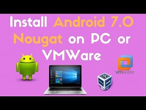 Install Android 7.0 Nougat on PC or VMWare