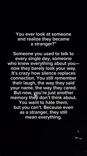 26 reactions · 7 comments | When Someone Becomes a Stranger 凉 You ever look at someone you realize they became a stranger? Someone who once knew every piece of you...now they barely look your way.... #heartbreak #relatable #breakup #movingon #healing | Dried Tears : Heartbreak Confessions | Facebook