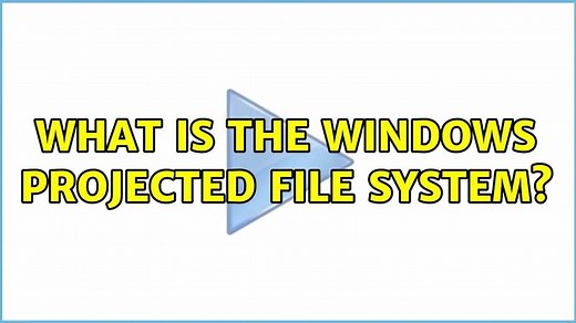 What is the Windows Projected File System?