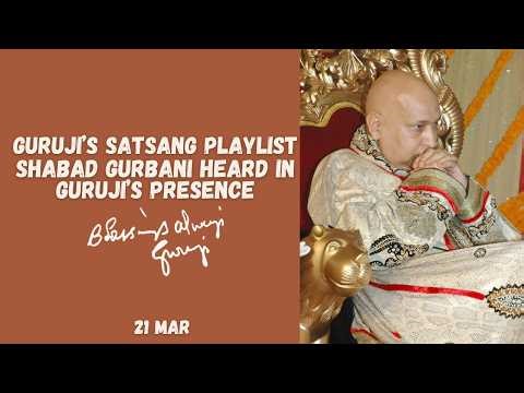 Guruji's Satsang Playlist, 21 March | Shabad Heard In Guruji's Presence | Guruji's Blessed Shabad