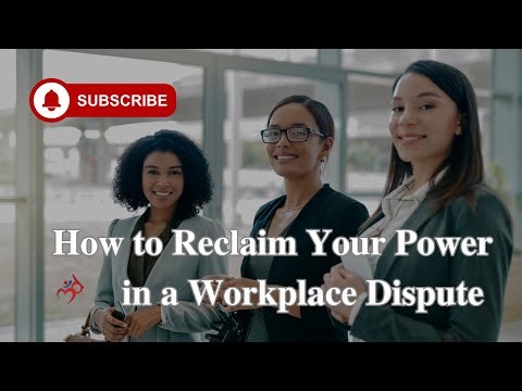 How to Reclaim Your Power in a Workplace Dispute