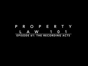The Recording Acts: Property Law 101 #61