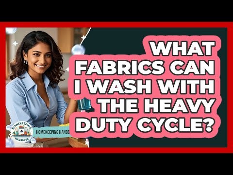 What Fabrics Can I Wash With the Heavy Duty Cycle?
