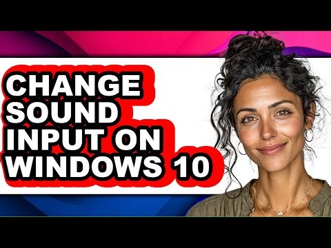 How to Change Sound Input on Windows 10 - Step by Step