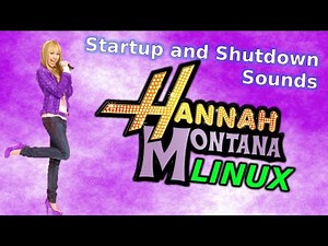 Hannah Montana Linux Startup and Shutdown Sounds