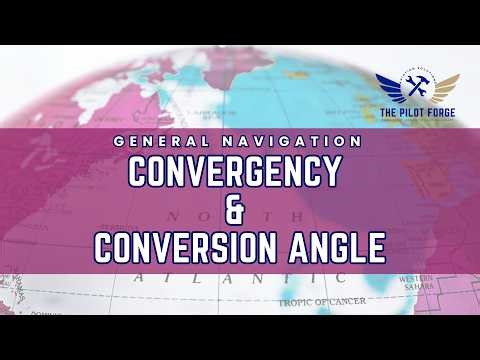 General Navigation - Convergency & Conversion Angle | For CPL Pilots | The Pilot Forge