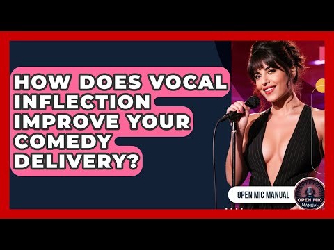 How Does Vocal Inflection Improve Your Comedy Delivery? - Open Mic Manual