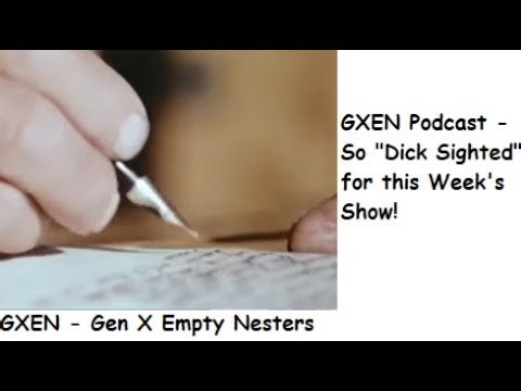 EP. 113 - GXEN Podcast - So "Dick Sighted" for this Week's Show!