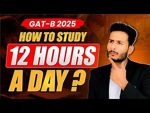 GAT B Preparation Strategy 2025 | How to Plan 12 Hrs?