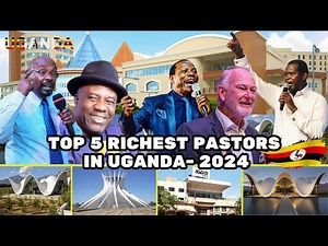 Top 5 Richest Pastors In Uganda And Their Net Worth By March 2024.The List Will Surprise You. Watch