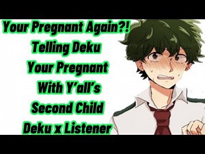 Your Pregnant Again?! | Telling Deku Your Pregnant With Y’all’s Second Child | Deku x Listener