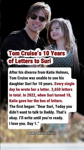 Tom Cruise’s 10 Years of Letters to Suri