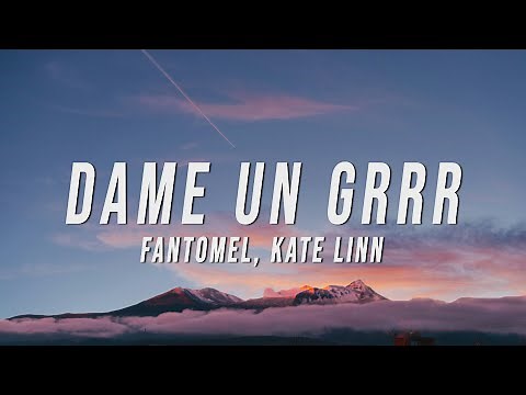 Fantomel, Kate Linn - Dame Un Grrr (Lyrics)
