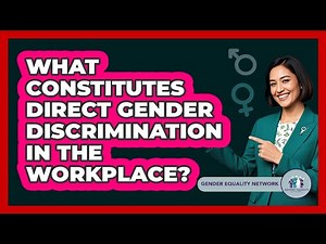 What Constitutes Direct Gender Discrimination In The Workplace? - Gender Equality Network