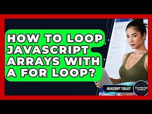 How To Loop JavaScript Arrays With A For Loop? - JavaScript Toolkit