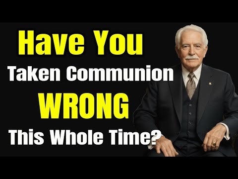 Have You Been Taking Communion the Wrong Way for Years Without Even Realizing It?