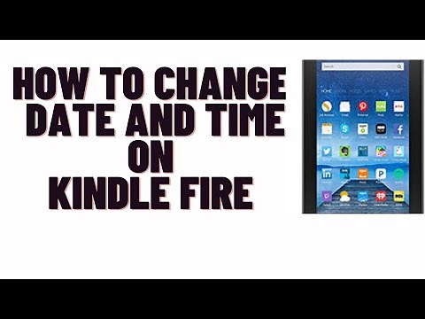 how to change date and time on kindle fire,how to fix date and time on kindle fire