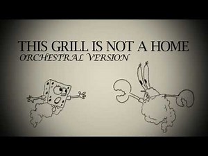 This Grill is Not A Home (Orchestral Mix) - Spongebob