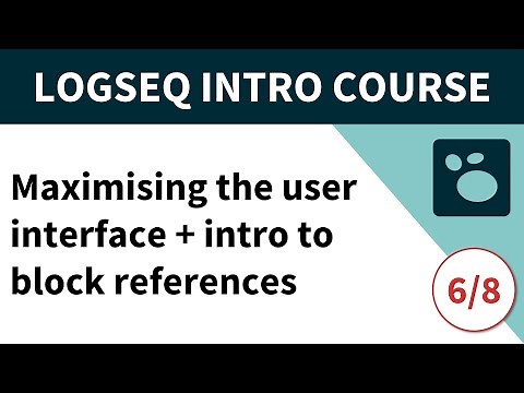 Logseq beginner's course (6/8) - Maximising the user interface & intro to block references