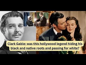 Clark Gable: The Mystery of his ethnicity. Was he Black &Native American? Was he passing for white?