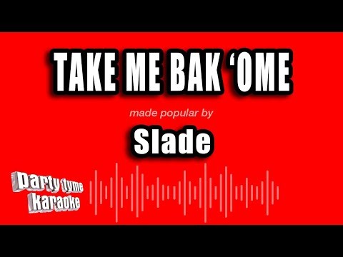 Slade - Take Me Bak 'Ome (Karaoke Version)