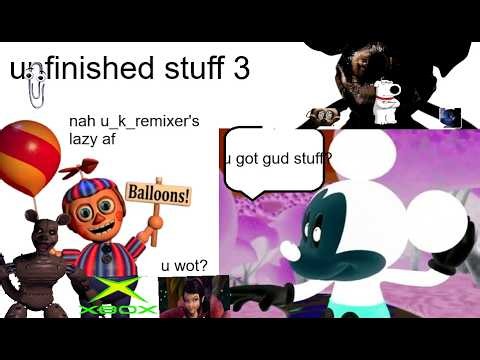 Unfinished Stuff 3