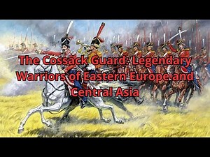 The Cossack Guard: Legendary Warriors of Eastern Europe and Central Asia