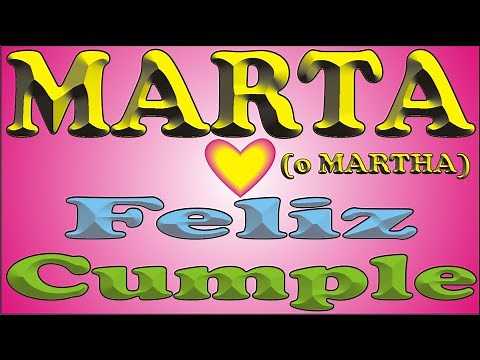 FELIZ CUMPLE - MARTA (o MARTHA) - DEDICADO - FELIZ CUMPLEAÑOS - CANCIONES CUMPLEAÑOS Y ANIVERSARIO