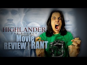 Highlander: The Source - Movie REVIEW/RANT