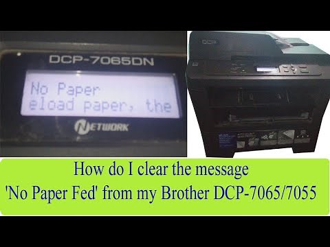 How do I clear the message 'No Paper Fed' from my Brother DCP-7065N ?DCP-7055 Printer