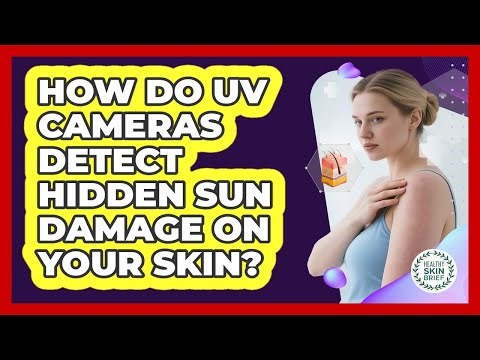 How Do UV Cameras Detect Hidden Sun Damage On Your Skin? - Healthy Skin Brief