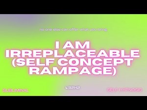 I Am Irreplaceable (Self Concept Rampage)