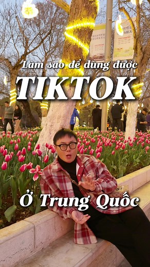 Cách sử dụng TikTok tại Trung Quốc hiệu quả